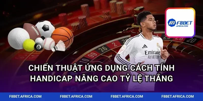 Chiến thuật ứng dụng cách tính handicap nâng cao tỷ lệ thắng
