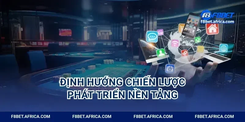 Định hướng chiến lược phát triển nền tảng