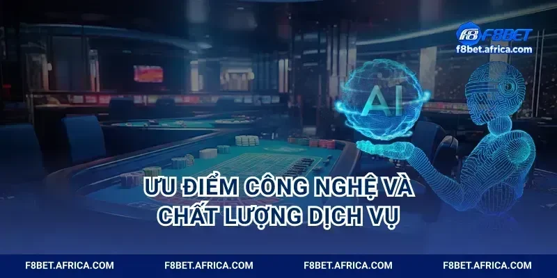 Ưu điểm công nghệ và chất lượng dịch vụ