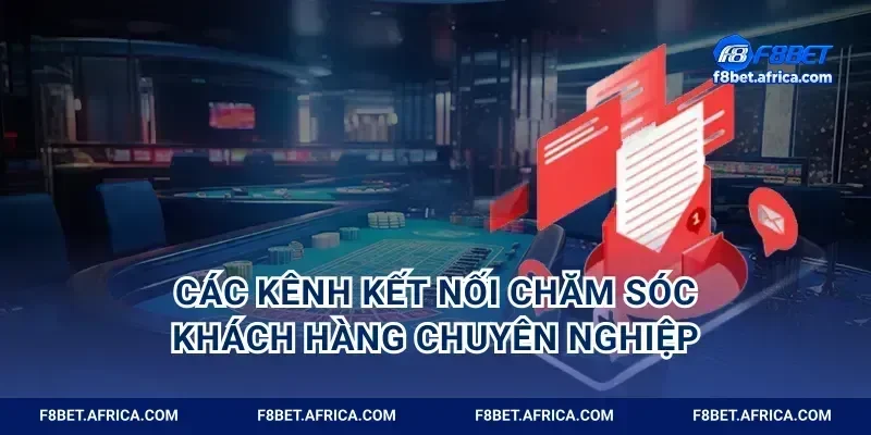 Các kênh kết nối chăm sóc khách hàng chuyên nghiệp