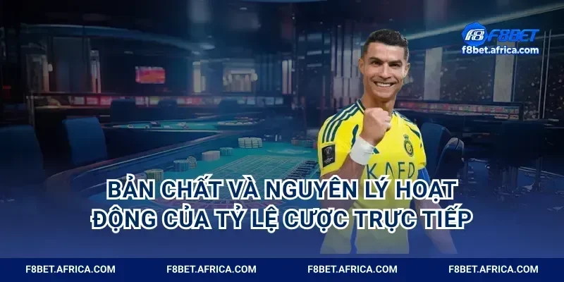 Bản chất và nguyên lý hoạt động của tỷ lệ cược trực tiếp