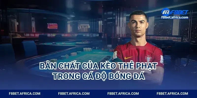 Bản chất của kèo thẻ phạt trong cá độ bóng đá