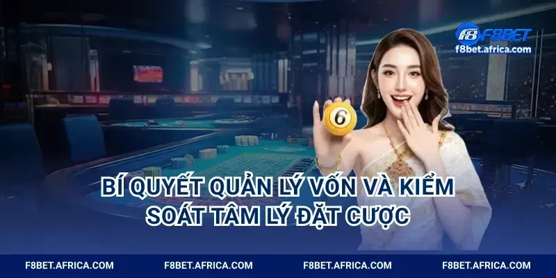 Bí quyết quản lý vốn và kiểm soát tâm lý đặt cược