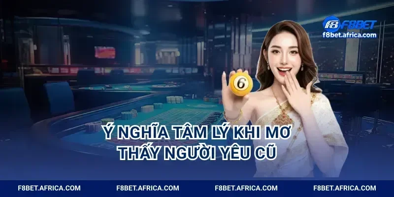Ý nghĩa tâm lý khi mơ thấy người yêu cũ