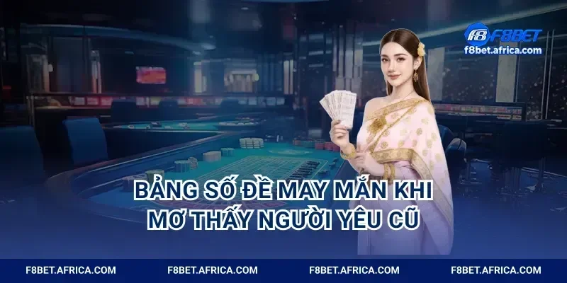 Bảng số đề may mắn khi mơ thấy người yêu cũ