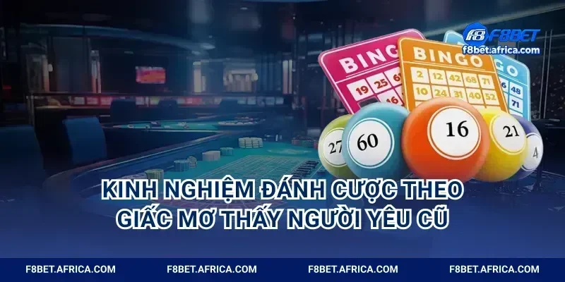 Kinh nghiệm đánh cược theo giấc mơ thấy người yêu cũ