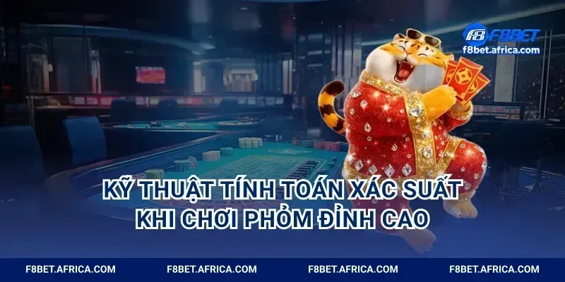 Kỹ thuật tính toán xác suất khi chơi phỏm đỉnh cao