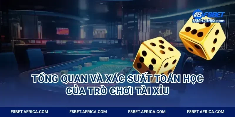 Tổng quan và xác suất toán học của trò chơi tài xỉu