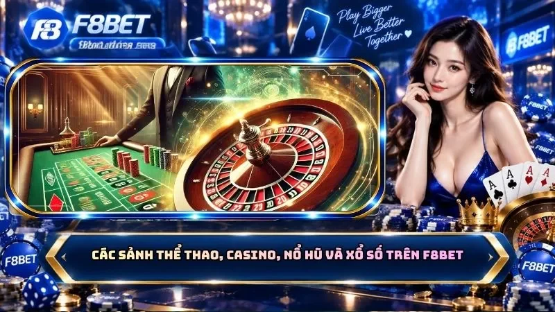 Các sảnh thể thao, casino, nổ hũ và xổ số trên F8BET